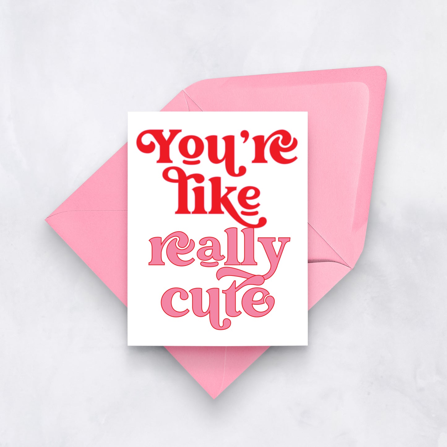 You’re Like Really Cute | Funny Valentine’s Day Card